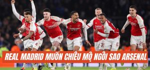 Real Madrid muốn chiêu mộ ngôi sao của Arsenal