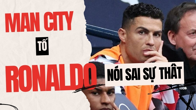 Man City tố cáo Ronaldo nói dối